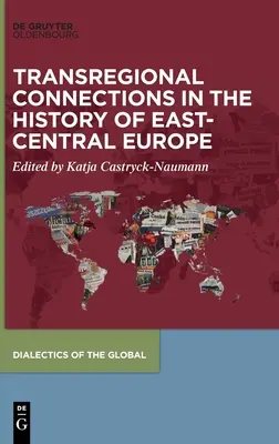 Transzregionális kapcsolatok Kelet-Közép-Európa történetében - Transregional Connections in the History of East-Central Europe