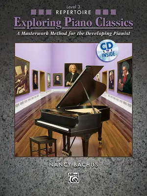 Exploring Piano Classics Repertoire, Bk 3: A Masterwork Method for the Developing Pianist, Book & CD