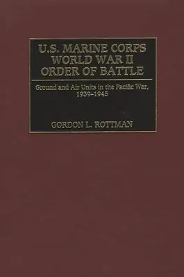 Az amerikai tengerészgyalogság második világháborús hadrendje: Földi és légi egységek a csendes-óceáni háborúban, 1939-1945 - U.S. Marine Corps World War II Order of Battle: Ground and Air Units in the Pacific War, 1939-1945