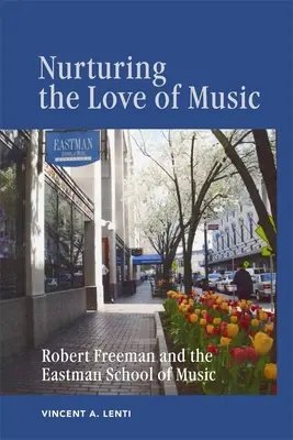 A zene szeretetének ápolása: Freeman és az Eastman School of Music - Nurturing the Love of Music: Robert Freeman and the Eastman School of Music