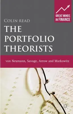 A portfólióelméleti szakemberek: Von Neumann, Savage, Arrow és Markowitz. - The Portfolio Theorists: Von Neumann, Savage, Arrow and Markowitz