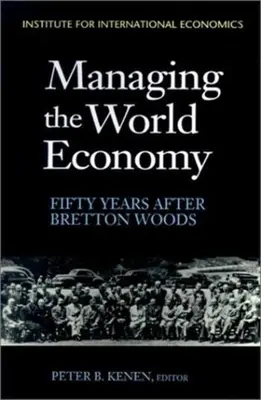 A világgazdaság irányítása: Ötven évvel Bretton Woods után - Managing the World Economy: Fifty Years After Bretton Woods