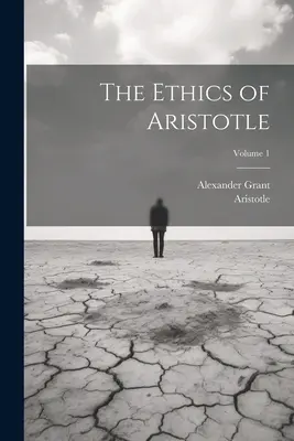 Arisztotelész etikája; 1. kötet - The Ethics of Aristotle; Volume 1