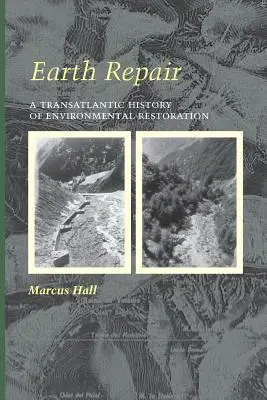 Földjavítás: A környezeti helyreállítás transzatlanti története - Earth Repair: A Transatlantic History of Environmental Restoration