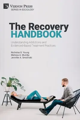 A felépülés kézikönyve: A függőségek megértése és a bizonyítékokon alapuló kezelési gyakorlatok - The Recovery Handbook: Understanding Addictions and Evidenced-Based Treatment Practices