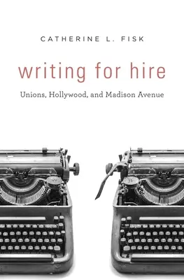 Writing for Hire: Szakszervezetek, Hollywood és a Madison Avenue - Writing for Hire: Unions, Hollywood, and Madison Avenue