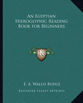 Egyiptomi hieroglifák olvasókönyve kezdőknek - An Egyptian Hieroglyphic Reading Book for Beginners