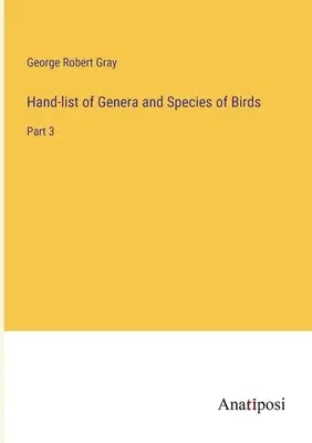 A madarak nemeinek és fajainak kézi jegyzéke: 3. rész - Hand-list of Genera and Species of Birds: Part 3