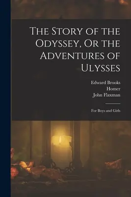 Az Odüsszeia története, avagy Odüsszeusz kalandjai: Fiúknak és lányoknak - The Story of the Odyssey, Or the Adventures of Ulysses: For Boys and Girls