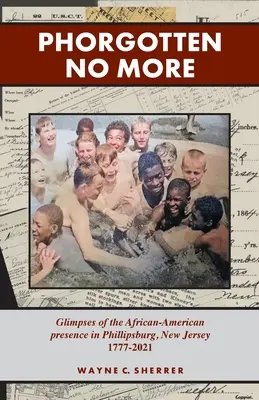 Phorgotten No More: Az afroamerikai jelenlét pillantásai Phillipsburgben, NJ 1777-2021 között - Phorgotten No More: Glimpses of the African-American Presence in Phillipsburg, NJ 1777-2021