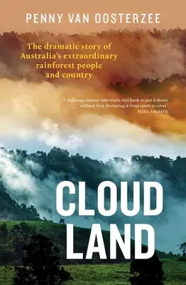 Felhőország: Ausztrália rendkívüli esőerdejének drámai története: Emberek és ország - Cloud Land: The Dramatic Story of Australia's Extraordinary Rainforest People and Country