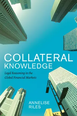 Collateral Knowledge: Jogi érvelés a globális pénzügyi piacokon - Collateral Knowledge: Legal Reasoning in the Global Financial Markets