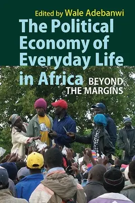 A mindennapi élet politikai gazdasága Afrikában: A peremvidéken túl - The Political Economy of Everyday Life in Africa: Beyond the Margins