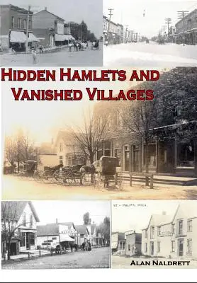 Michigan rejtett települései és eltűnt falvai - Michigan's Hidden Hamlets and Vanished Villages