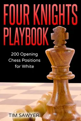 Négy huszár játékkönyv: 200 nyitó sakkpozíció fehérnek - Four Knights Playbook: 200 Opening Chess Positions for White