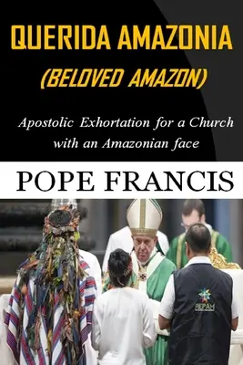 Querida Amazonia (Szeretett Amazonas): Zsinat utáni apostoli buzdítás egy amazóniai arcú egyházért - Querida Amazonia (Beloved Amazon): Post-Synodal Apostolic Exhortation for a church with an Amazonian face