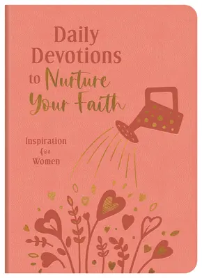 Napi áhítatok a hited ápolására: Inspiráció nőknek - Daily Devotions to Nurture Your Faith: Inspiration for Women