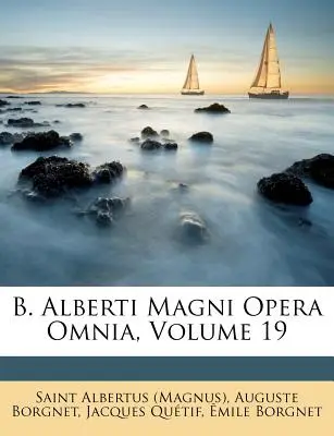 B. Alberti Magni Opera Omnia, 19. kötet ((Magnus) Saint Albertus) - B. Alberti Magni Opera Omnia, Volume 19 ((Magnus) Saint Albertus)