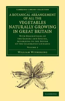 A Botanical Arrangement of All the Vegetables Naturally Grove in Great Britain: A nemzetségek és fajok leírásával, a rendszer szerint. - A Botanical Arrangement of All the Vegetables Naturally Growing in Great Britain: With Descriptions of the Genera and Species, According to the System