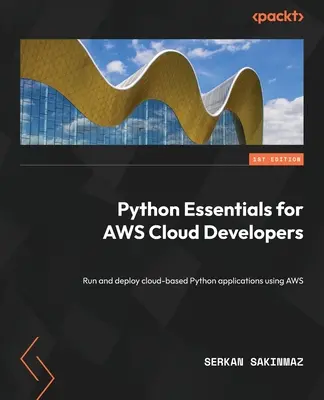 Python Essentials for AWS Cloud Developers: Felhőalapú Python-alkalmazások futtatása és telepítése az AWS használatával - Python Essentials for AWS Cloud Developers: Run and deploy cloud-based Python applications using AWS