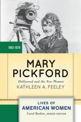 Mary Pickford: Hollywood és az új nő - Mary Pickford: Hollywood and the New Woman