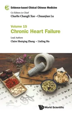 Bizonyítékalapú klinikai kínai orvoslás - 15. kötet: Krónikus szívelégtelenség - Evidence-Based Clinical Chinese Medicine - Volume 15: Chronic Heart Failure