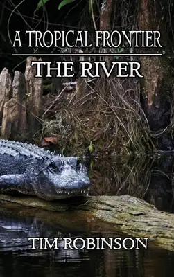 A trópusi határ: A folyó - A Tropical Frontier: The River