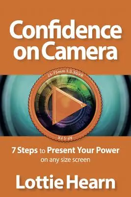 Magabiztosság a kamerában: 7 lépés, hogy bármilyen méretű képernyőn bemutathasd az erőd - Confidence on Camera: 7 Steps to Present Your Power on Any Size Screen