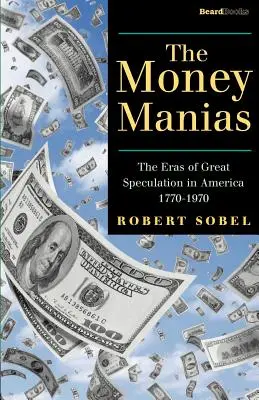 A pénzmániák: A nagy spekuláció korszakai Amerikában 1770-1970 - The Money Manias: The Eras of Great Speculation in America 1770-1970