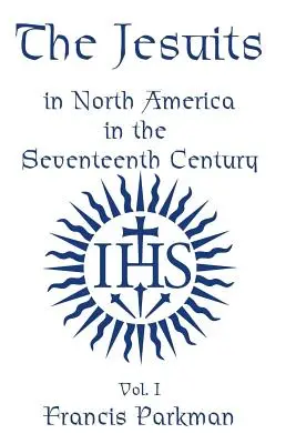 A jezsuiták Észak-Amerikában a tizenhetedik században - II. kötet - The Jesuits in North America in the Seventeenth Century - Vol. II