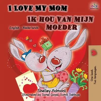 I Love My Mom Ik hou van mijn moeder: Angol-holland kétnyelvű könyv - I Love My Mom Ik hou van mijn moeder: English Dutch Bilingual Book