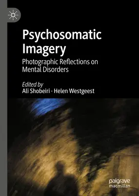 Psychosomatic Imagery: Fotográfiai reflexiók a mentális zavarokról - Psychosomatic Imagery: Photographic Reflections on Mental Disorders