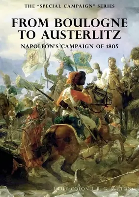 A Különleges hadjáratok sorozat: BOULOGNE-tól AUSTERLITZ-ig: Napóleon 1805-ös hadjárata - The Special Campaign Series: FROM BOULOGNE TO AUSTERLITZ: Napoleon's Campaign of 1805