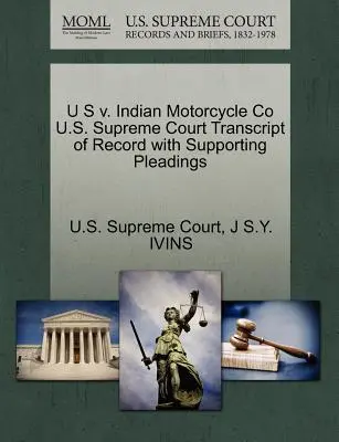 U S V. Indian Motorcycle Co U.S. Supreme Court Transcript of Record with Supporting Pleadings (Az Egyesült Államok Legfelsőbb Bíróságának jegyzőkönyve) - U S V. Indian Motorcycle Co U.S. Supreme Court Transcript of Record with Supporting Pleadings