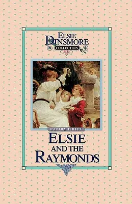 Elsie és a Raymondok, 15. könyv - Elsie and the Raymonds, Book 15