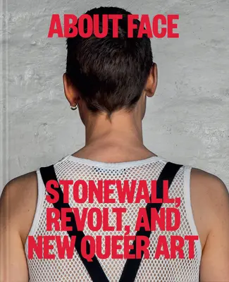 About Face: Stonewall, lázadás és az új queer művészet - About Face: Stonewall, Revolt, and New Queer Art