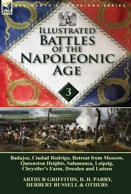 Illustrated Battles of the Napoleonic Age-Volume 3: Badajoz, Canadians in the War of 1812, Ciudad Rodrigo, Retreat from Moscow, Queenston Heights, Sal