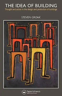 Az építés eszméje: Gondolkodás és cselekvés az épületek tervezésében és gyártásában - The Idea of Building: Thought and Action in the Design and Production of Buildings