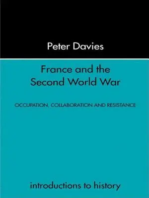 Franciaország és a második világháború: ellenállás, megszállás és felszabadulás - France and the Second World War: Resistance, Occupation and Liberation