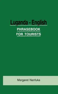 Luganda-angol kifejezésgyűjtemény turisták számára - Luganda-English Phrase Book for Tourists