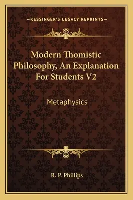 Modern thomista filozófia, Magyarázat a hallgatók számára V2: Metafizika - Modern Thomistic Philosophy, An Explanation For Students V2: Metaphysics