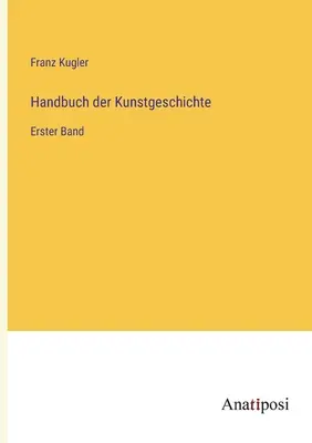 Handbuch der Kunstgeschichte: Erster Band