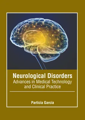 Neurológiai rendellenességek: Fejlemények az orvostechnológiában és a klinikai gyakorlatban - Neurological Disorders: Advances in Medical Technology and Clinical Practice