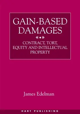 A nyereségalapú károkozás: Szerződés, deliktuális kár, méltányosság és szellemi tulajdon - Gain-Based Damages: Contract, Tort, Equity and Intellectual Property