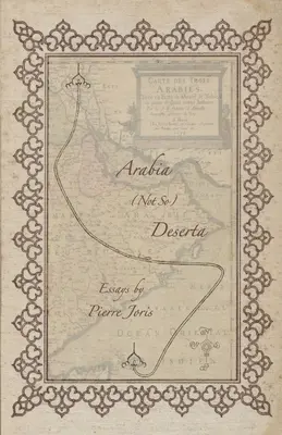 Arabia (not so) Deserta: Esszék a maghrebi és mashreqi írásokról és kultúráról - Arabia (not so) Deserta: Essays on Maghrebi & Mashreqi Writing & Culture