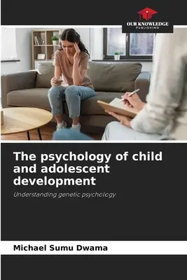 A gyermek- és serdülőkori fejlődés pszichológiája - The psychology of child and adolescent development