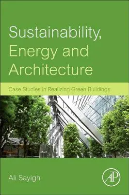 Fenntarthatóság, energia és építészet: Esettanulmányok a zöld épületek megvalósításáról - Sustainability, Energy and Architecture: Case Studies in Realizing Green Buildings