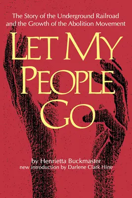 Engedjétek el az embereimet: A földalatti vasút és a felszabadítási mozgalom növekedésének története - Let My People Go: The Story of the Underground Railroad and the Growth of the Abolition Movement