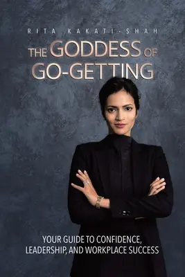 The Goddess of Go-Getting: A magabiztosság, a vezetés és a munkahelyi siker útmutatója - The Goddess of Go-Getting: Your Guide to Confidence, Leadership, and Workplace Success