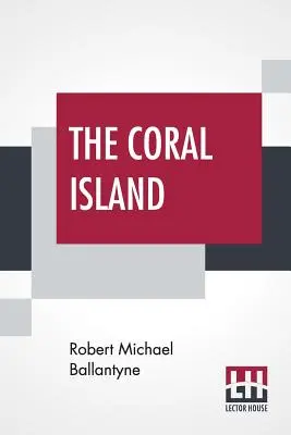 A korallsziget: Egy történet a Csendes-óceánról - The Coral Island: A Tale Of The Pacific Ocean